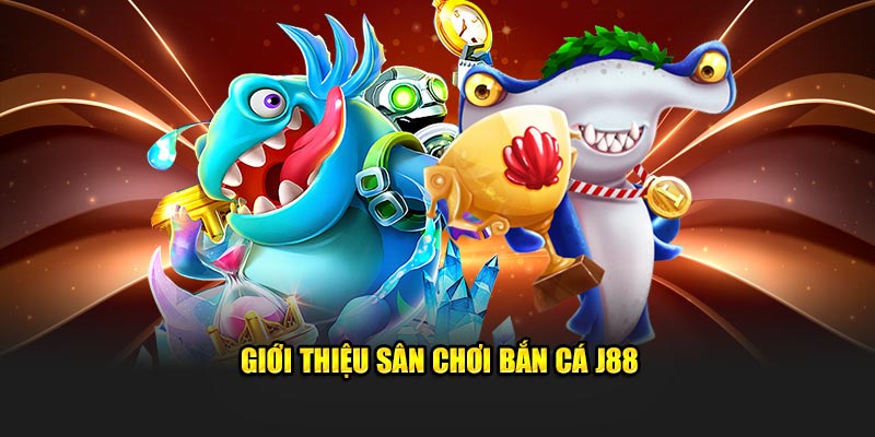 Bắn cá online - Sảnh game hot của J88