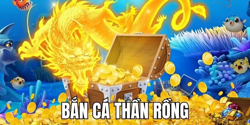 Bắn cá Thần Rồng