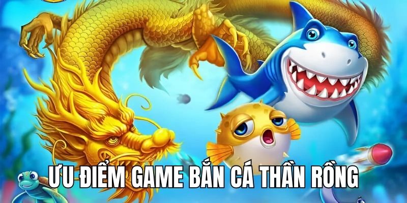 Ưu điểm nổi bật tạo nên sức hút lớn của game trên thị trường