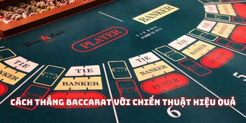 Chiến thuật hiệu quả được các cao thủ sử dụng như một cách thắng Baccarat nhanh