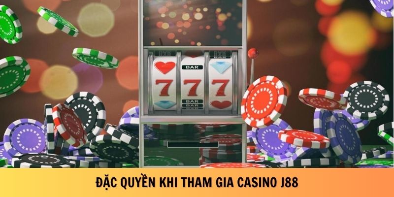 Đặc quyền khi tham gia casino J88