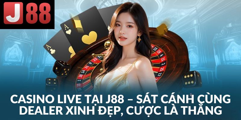 Cá cược chân thật tại sảnh casino live J88