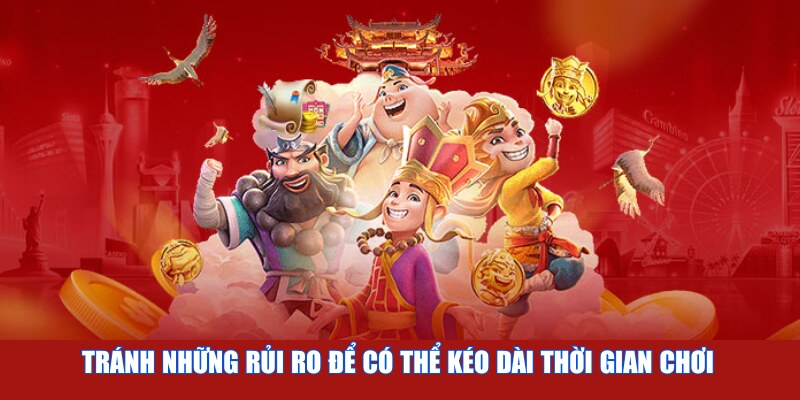 Tránh những rủi ro để có thể kéo dài thời gian chơi